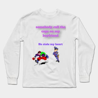 somebody call the cops, my boyfriend stole my heart Long Sleeve T-Shirt